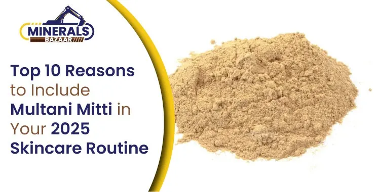 Top 10 Reasons to Include Multani Mitti in Your 2025 Skincare Routine